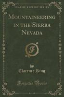 Mountaineering in the Sierra Nevada (Classic Reprint)