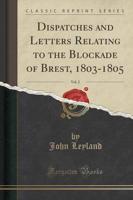 Dispatches and Letters Relating to the Blockade of Brest, 1803-1805, Vol. 2 (Classic Reprint)