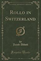 Rollo in Switzerland (Classic Reprint)