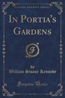 In Portia's Gardens (Classic Reprint)