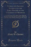 Stories and Amusing Incidents in the Early History of the University of Michigan