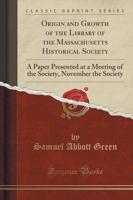 Origin and Growth of the Library of the Massachusetts Historical Society