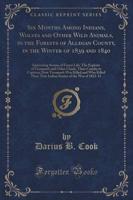 Six Months Among Indians, Wolves and Other Wild Animals, in the Forests of Allegan County, Mich., in the Winter of 1839 and 1840