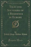 Tales and Souvenirs of a Residence in Europe (Classic Reprint)