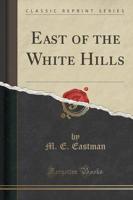 East of the White Hills (Classic Reprint)