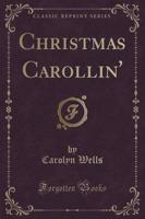 Christmas Carollin' (Classic Reprint)