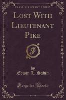 Lost With Lieutenant Pike (Classic Reprint)