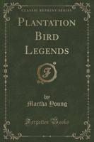 Plantation Bird Legends (Classic Reprint)