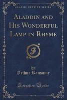 Aladdin and His Wonderful Lamp in Rhyme (Classic Reprint)