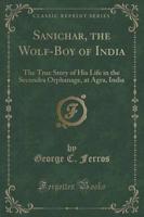 Sanichar, the Wolf-Boy of India