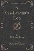 A Sea-Lawyer's Log (Classic Reprint)