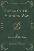 Songs of the Shining Way (Classic Reprint)