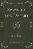 Spawn of the Desert (Classic Reprint)