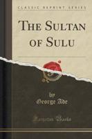 The Sultan of Sulu (Classic Reprint)
