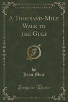 A Thousand-Mile Walk to the Gulf (Classic Reprint)