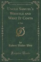 Uncle Samuel's Whistle and What It Costs
