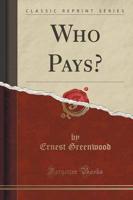 Who Pays? (Classic Reprint)