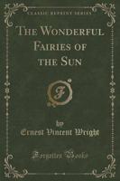 The Wonderful Fairies of the Sun (Classic Reprint)