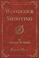 Woodcock Shooting (Classic Reprint)