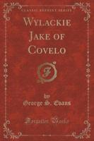 Wylackie Jake of Covelo (Classic Reprint)