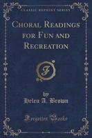 Choral Readings for Fun and Recreation (Classic Reprint)