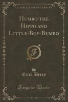 Humbo the Hippo and Little-Boy-Bumbo (Classic Reprint)