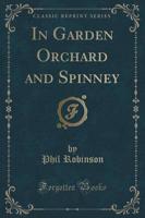 In Garden Orchard and Spinney (Classic Reprint)