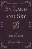 By Land and Sky (Classic Reprint)