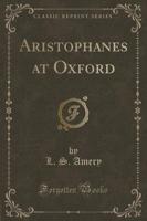 Aristophanes at Oxford (Classic Reprint)