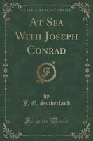 At Sea With Joseph Conrad (Classic Reprint)