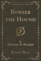 Bowser the Hound (Classic Reprint)