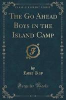 The Go Ahead Boys in the Island Camp (Classic Reprint)