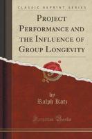 Project Performance and the Influence of Group Longevity (Classic Reprint)