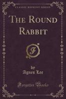 The Round Rabbit (Classic Reprint)