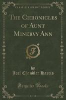 The Chronicles of Aunt Minervy Ann (Classic Reprint)