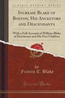 Increase Blake of Boston, His Ancestors and Descendants