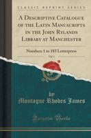 A Descriptive Catalogue of the Latin Manuscripts in the John Rylands Library at Manchester, Vol. 1