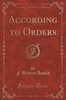 According to Orders (Classic Reprint)