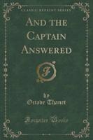 And the Captain Answered (Classic Reprint)