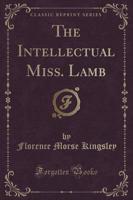 The Intellectual Miss. Lamb (Classic Reprint)