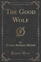 The Good Wolf (Classic Reprint)