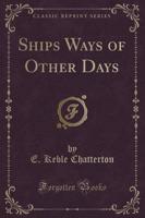 Ships Ways of Other Days (Classic Reprint)