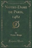 Notre-Dame De Paris, 1482 (Classic Reprint)