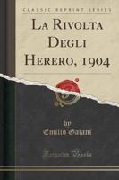 La Rivolta Degli Herero, 1904 (Classic Reprint)