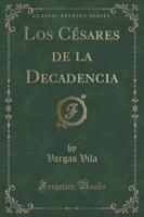 Los Cesares De La Decadencia (Classic Reprint)