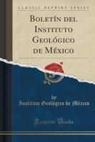 Boletín Del Instituto Geológico De México (Classic Reprint)