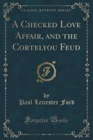 A Checked Love Affair, and the Cortelyou Feud (Classic Reprint)