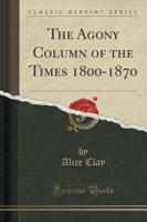 The Agony Column of the Times 1800-1870 (Classic Reprint)