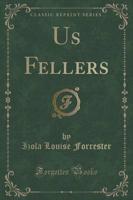 Us Fellers (Classic Reprint)