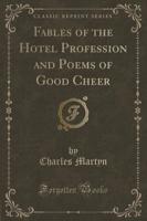 Fables of the Hotel Profession and Poems of Good Cheer (Classic Reprint)